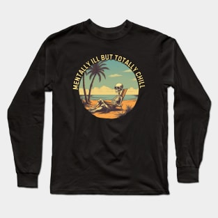 mentally ill but totally chill, skeleton on the beach, gift present ideas Long Sleeve T-Shirt